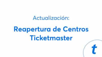 Reapertura Centros Ticketmaster