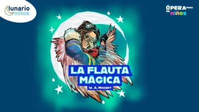 Ven al Lunario y vive "La Flauta Mágica". Ópera infantil que encantará a toda la familia. ¡Compra tus boletos ya!